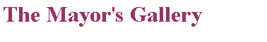 Text Box: The Mayor's Gallery