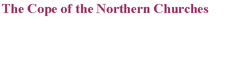 Text Box: The Cope of the Northern Churches
