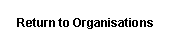 Text Box: Return to Organisations