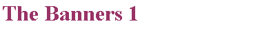 Text Box: The Banners 1