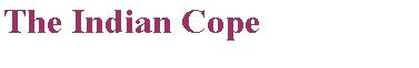 Text Box: The Indian Cope