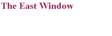 Text Box: The East Window