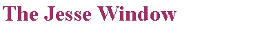 Text Box: The Jesse Window 